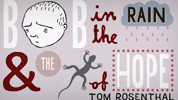Tom Rosenthal - Bob in the Rain and The Lizard of Hope