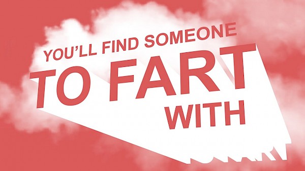 You'll Find Someone To Fart With